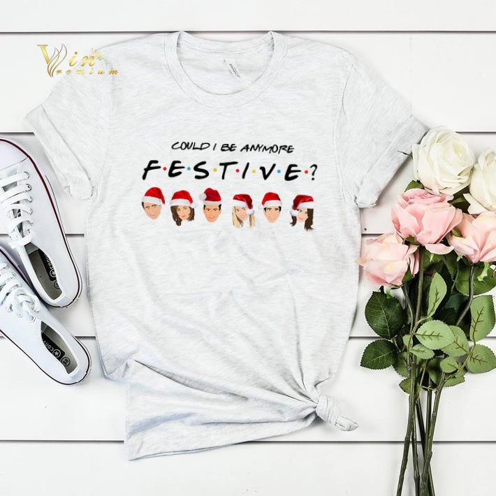 Could i be anymore festive Friends shirt sweater Could i be anymore festive Friends shirt sweater 4 - Could i be anymore festive Friends shirt sweater
