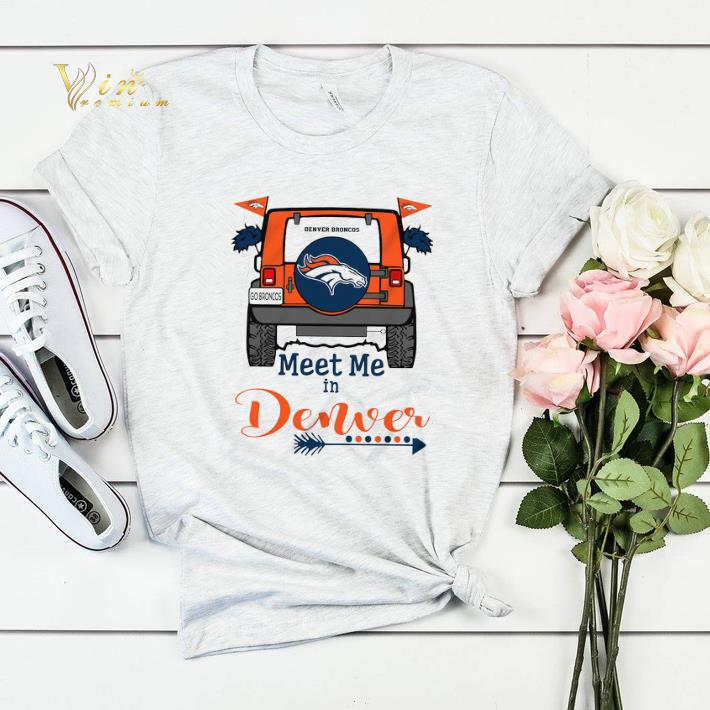 Denver Broncos Go Broncos meet me in Denver Car shirt sweater 4 - Denver Broncos Go Broncos meet me in Denver Car shirt sweater