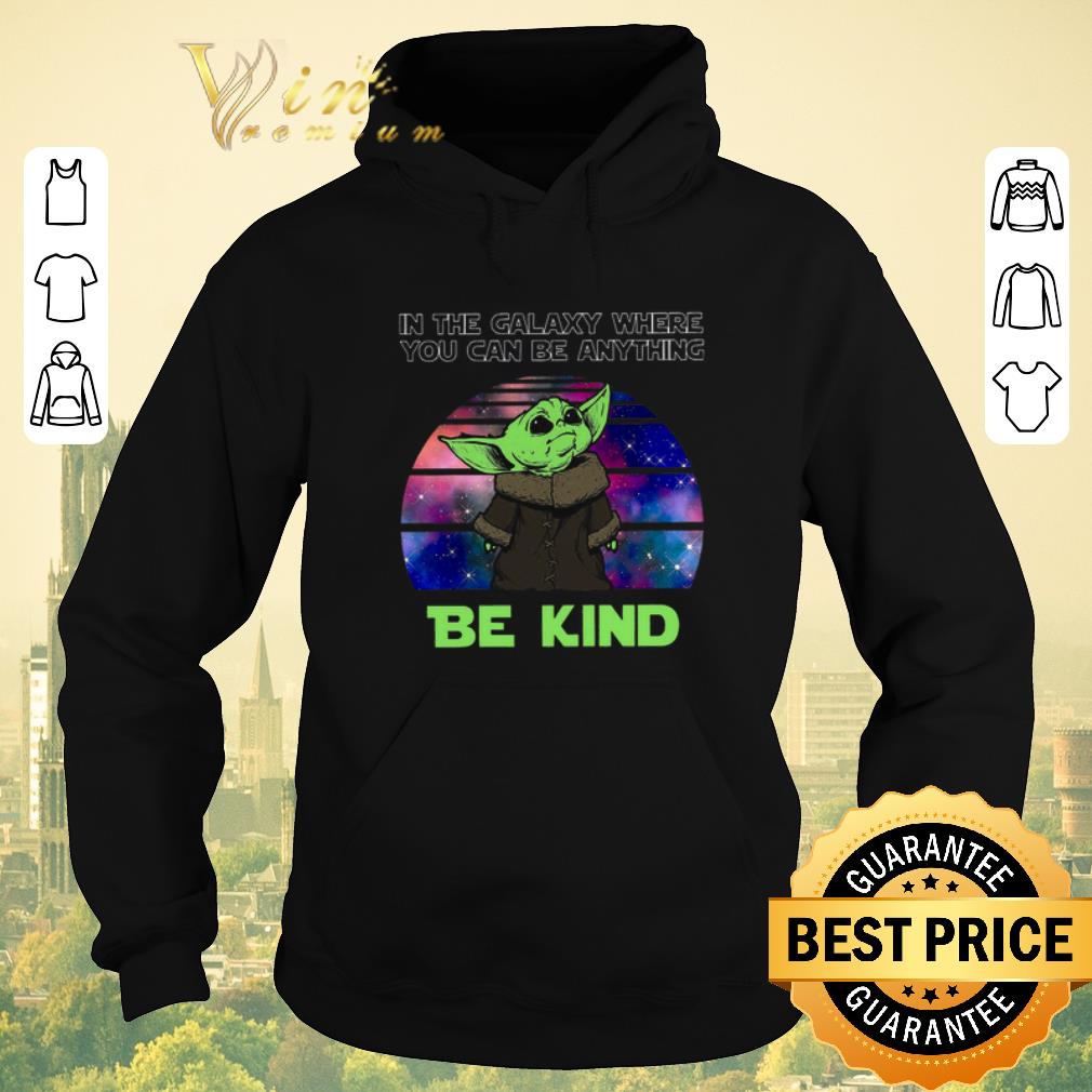 Funny Baby Yoda in the galaxy where you can be anything be kind Star Wars shirt sweater 4 - Funny Baby Yoda in the galaxy where you can be anything be kind Star Wars shirt sweater