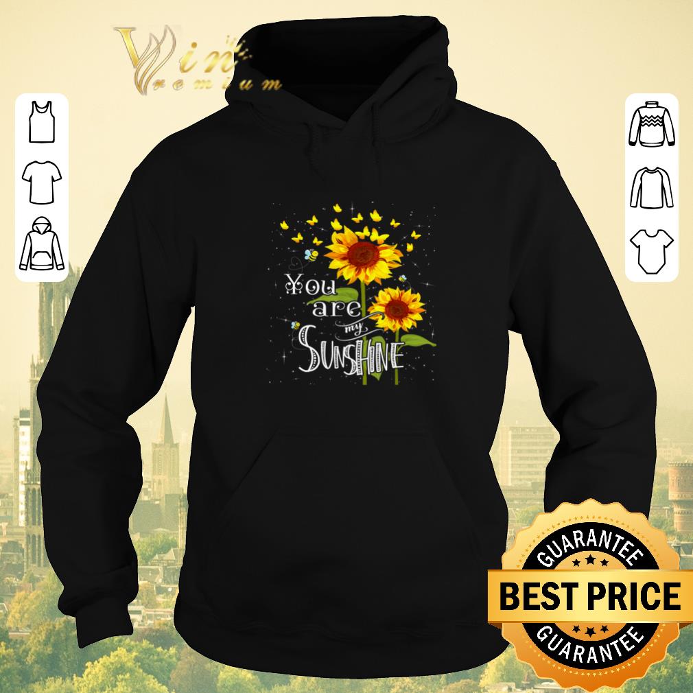 Funny Butterfly Sunflower You Are My Sunshine shirt sweater 4 - Funny Butterfly Sunflower You Are My Sunshine shirt sweater