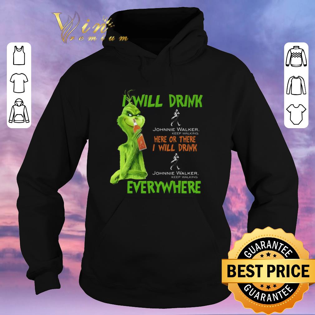 Funny Grinch i will drink Johnnie Walker Keep Walking here or there shirt sweater 4 - Funny Grinch i will drink Johnnie Walker Keep Walking here or there shirt sweater