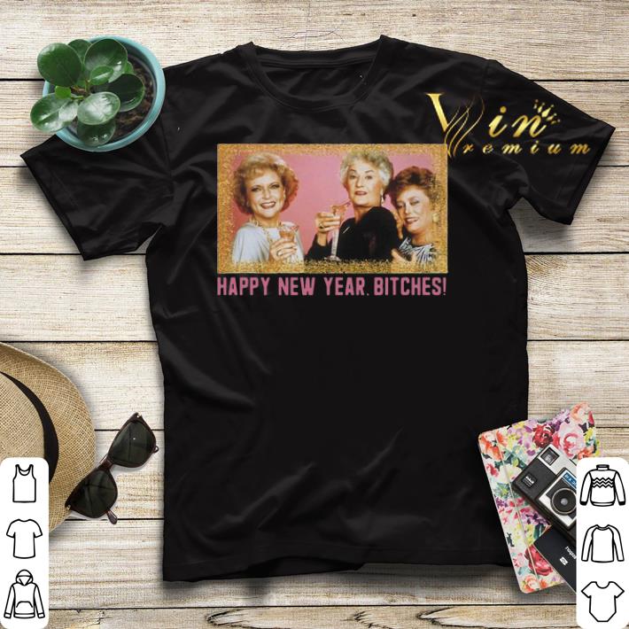 Happy New Year Bitches 2020 The Golden Girls shirt sweater 4 - Happy New Year Bitches 2020 The Golden Girls shirt sweater