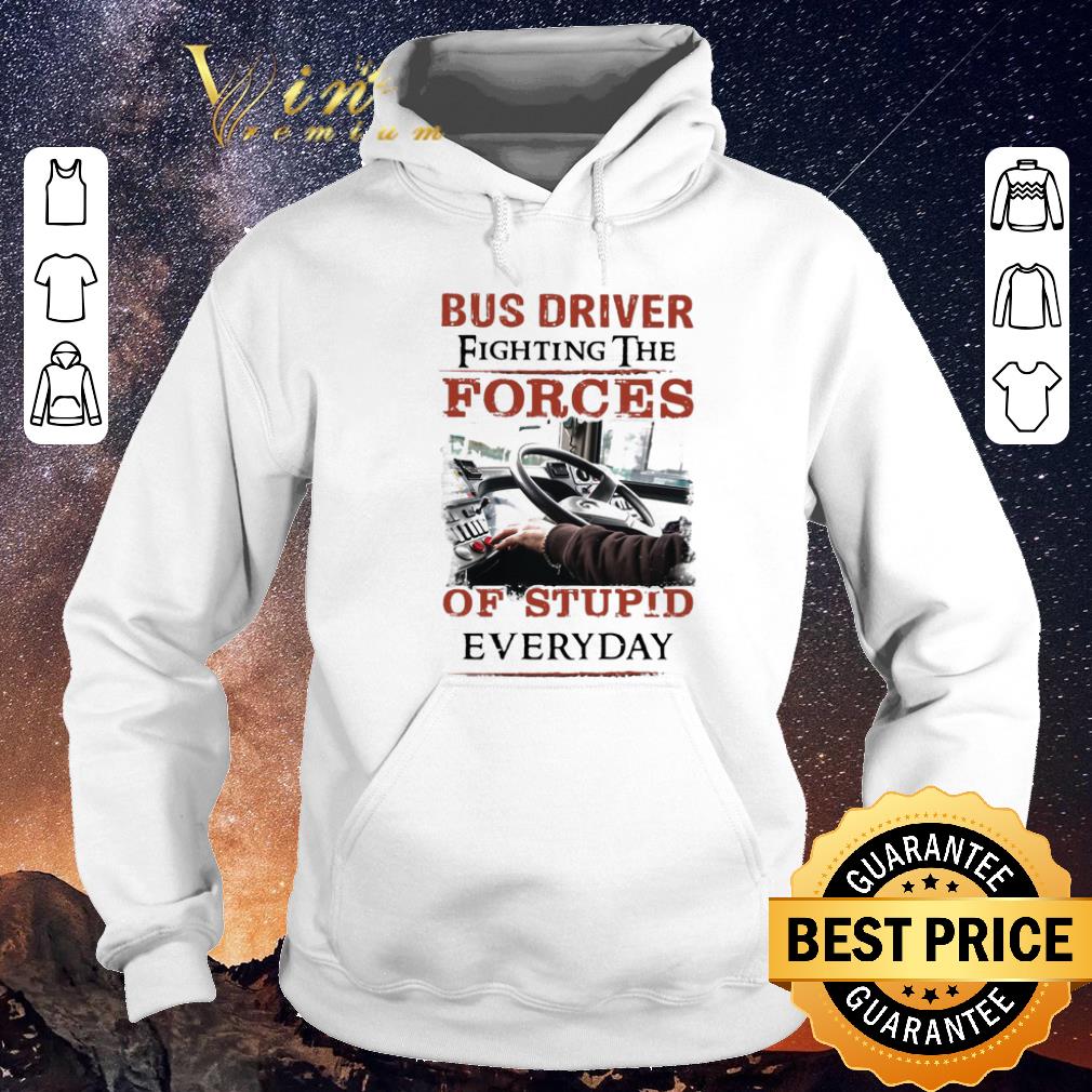 Hot Bus driver fighting the forces of stupid everyday shirt sweater Hot Bus driver fighting the forces of stupid everyday shirt sweater 4 - Hot Bus driver fighting the forces of stupid everyday shirt sweater