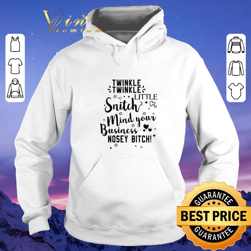 Hot Twinkle Twinkle little snitch mind your business nosey bitch shirt sweater 4 - Hot Twinkle Twinkle little snitch mind your business nosey bitch shirt sweater