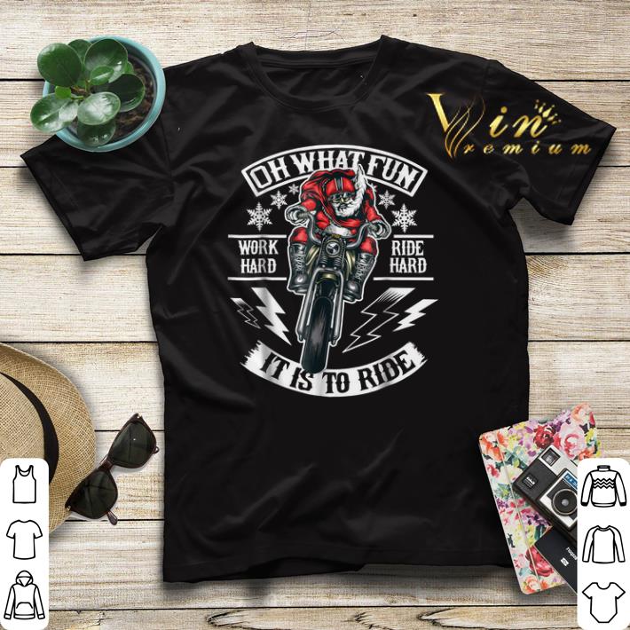 Motorcycle santa biker Oh what fun work hard ride hard it is to ride shirt sweater 4 - Motorcycle santa biker Oh what fun work hard ride hard it is to ride shirt sweater
