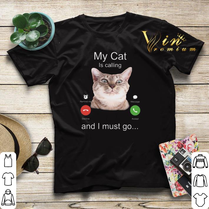 My Cat Is calling and I must go shirt sweater My Cat Is calling and I must go shirt sweater 4 - My Cat Is calling and I must go shirt sweater