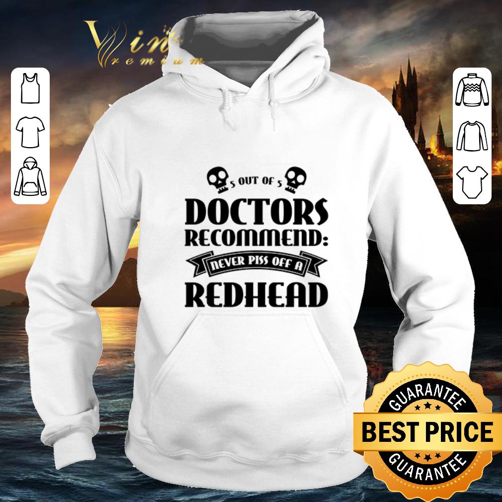 Nice 5 Out Of 5 Doctors Recommend Never Piss Of A Redhead shirt 4 - Nice 5 Out Of 5 Doctors Recommend Never Piss Of A Redhead shirt