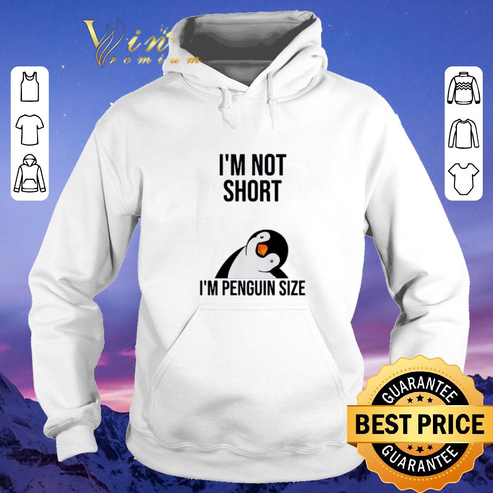 Nice I m not short i m penguin size shirt sweater 4 - Nice I'm not short i'm penguin size shirt sweater