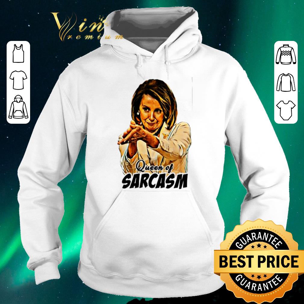 Nice Nancy Pelosi Queen Of Sarcasm shirt sweater 4 - Nice Nancy Pelosi Queen Of Sarcasm shirt sweater
