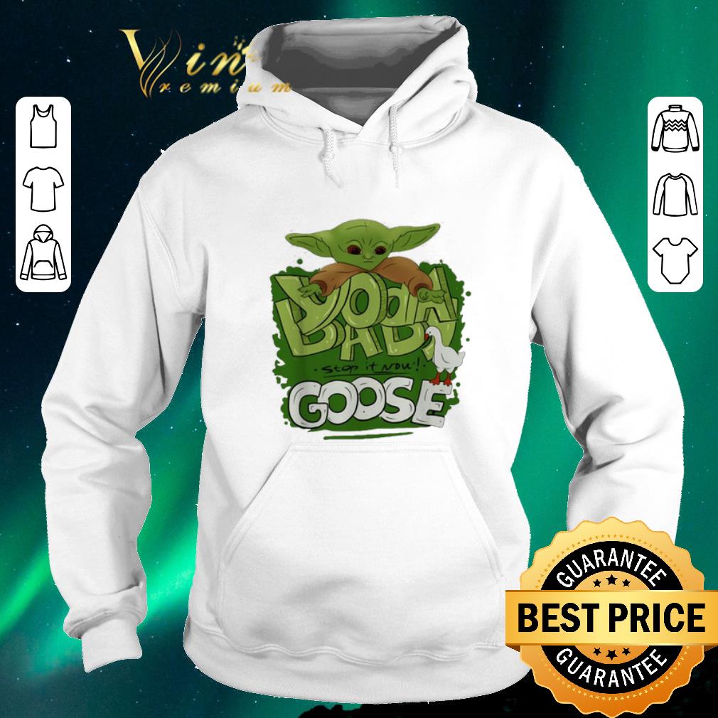 Official Baby Yoda stop it now Goose shirt sweater Official Baby Yoda stop it now Goose shirt sweater 4 - Official Baby Yoda stop it now Goose shirt sweater