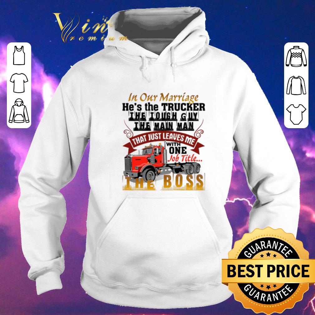 Official In our marriage he s the trucker s the tough guy the main man shirt sweater 4 - Official In our marriage he's the trucker's the tough guy the main man shirt sweater