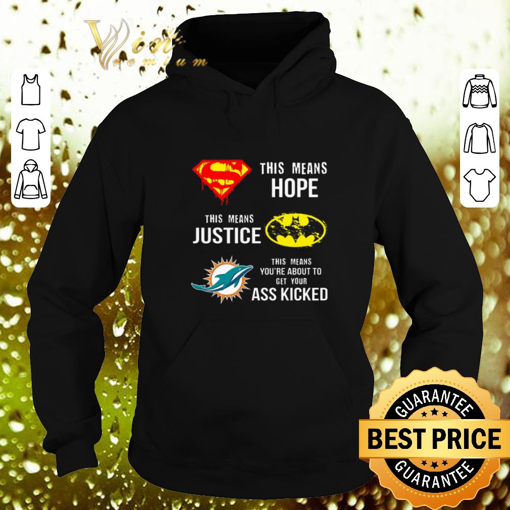 Official Miami Dolphins Superman means hope Batman your ass kicked shirt 4 - Official Miami Dolphins Superman means hope Batman your ass kicked shirt