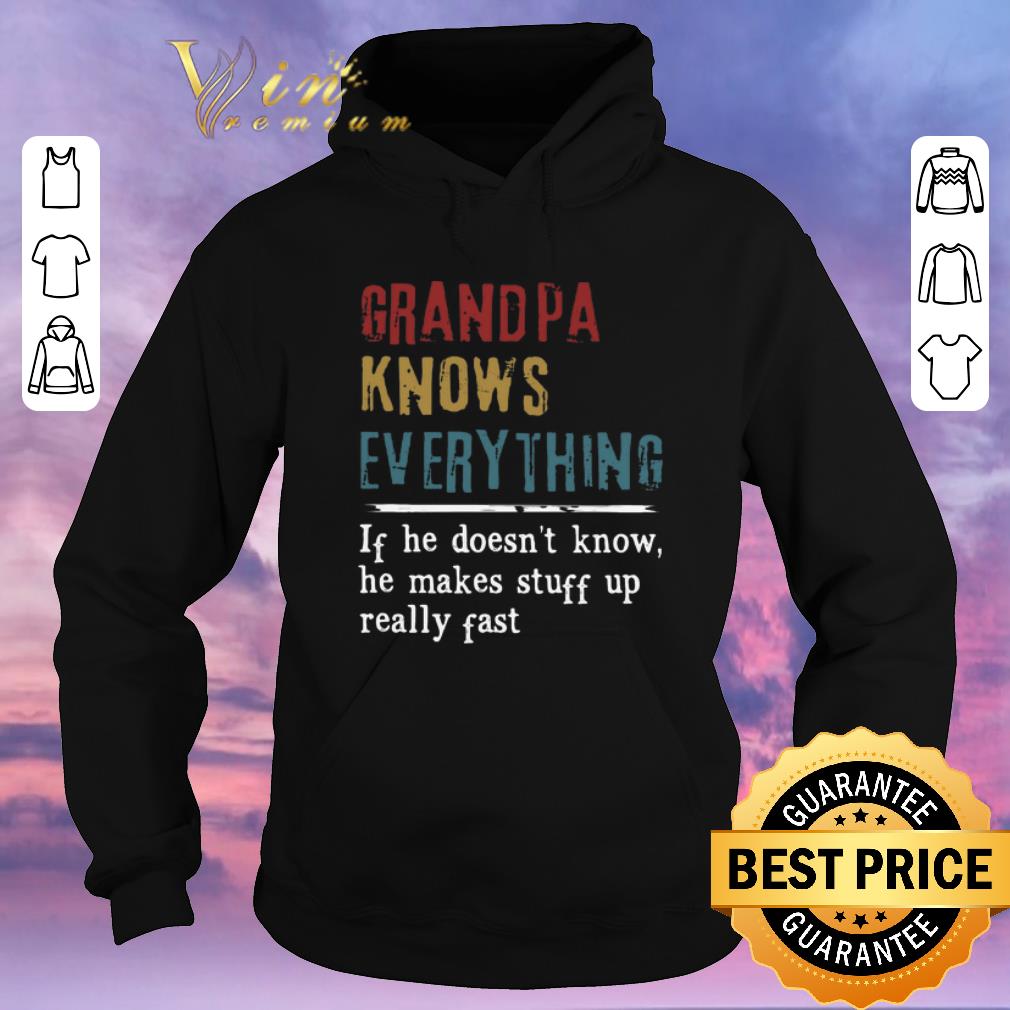 Premium Grandpa knows everything if he doesn t know he makes stuff up shirt sweater 4 - Premium Grandpa knows everything if he doesn't know he makes stuff up shirt sweater