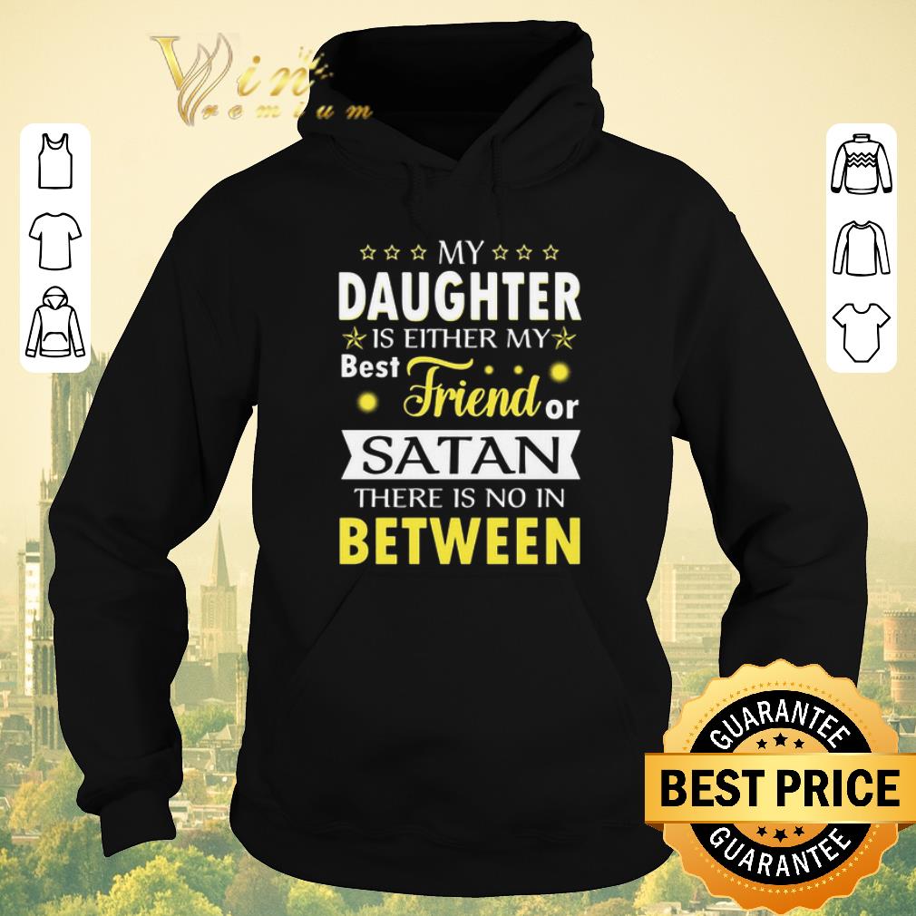 Pretty My daughter is either my best friend satan there is no between shirt sweater 4 - Pretty My daughter is either my best friend satan there is no between shirt sweater