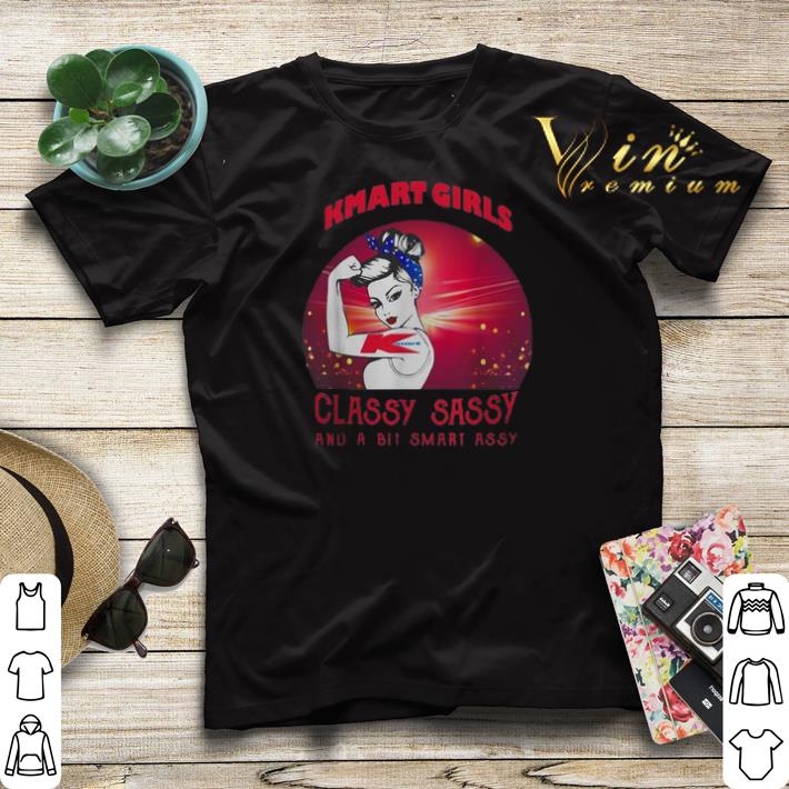 Strong girls Kmart girls classy sassy and a bit smart assy shirt sweater 4 - Strong girls Kmart girls classy sassy and a bit smart assy shirt sweater