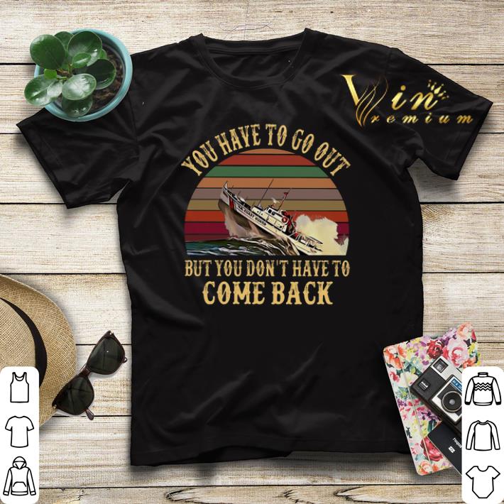 Vintage Cruise you have to go out you don t have to come back shirt 4 - Vintage Cruise you have to go out you don't have to come back shirt