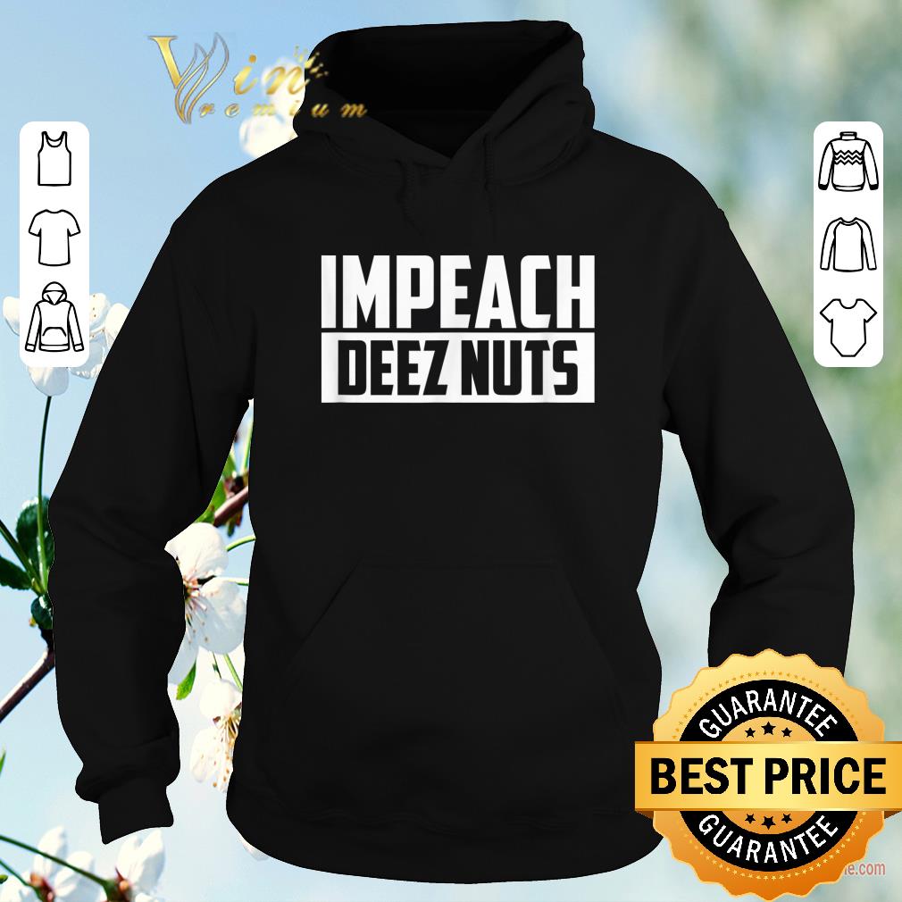 Awesome Impeach Deez Nuts shirt sweater 4 - Awesome Impeach Deez Nuts shirt sweater