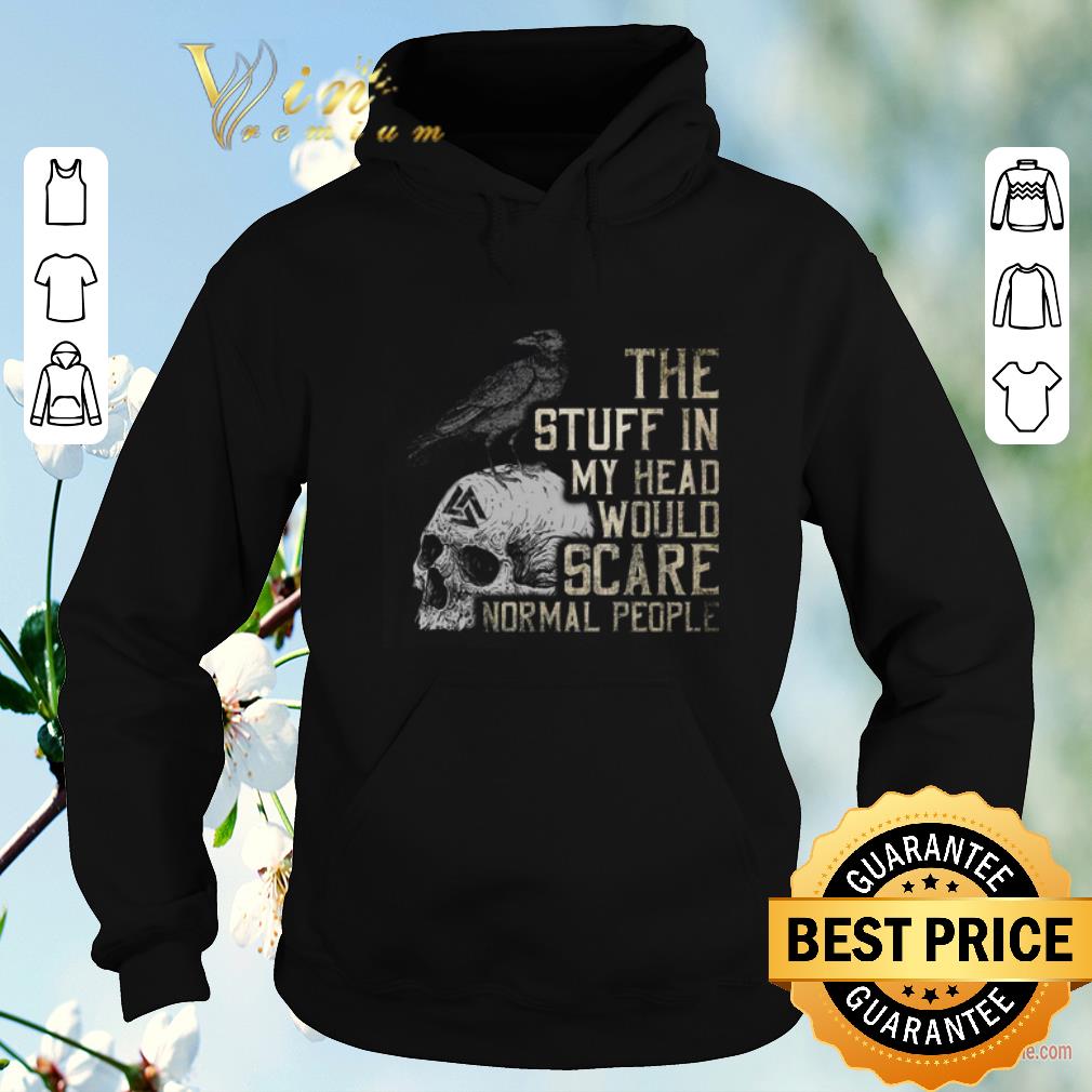 Awesome Skull The stuff in my head would scare normal people shirt sweater 4 - Awesome Skull The stuff in my head would scare normal people shirt sweater