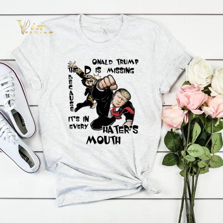 DOnald Trump The D Is Missing Because It's In Every Hater's Mouth 2020 shirt sweater DOnald Trump The D Is Missing Because It s In Every Hater s Mouth 2020 shirt sweater 4 - DOnald Trump The D Is Missing Because It's In Every Hater's Mouth 2020 shirt sweater