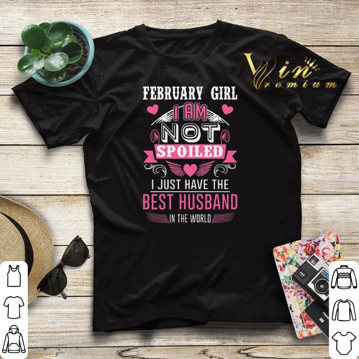 February girl i am not spoiled i just have the best husband shirt sweater February girl i am not spoiled i just have the best husband shirt sweater 4 - February girl i am not spoiled i just have the best husband shirt sweater