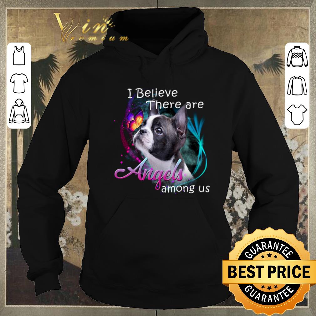 Funny Boston Terrier I Believe There Are Angels Among Us shirt sweater 4 - Funny Boston Terrier I Believe There Are Angels Among Us shirt sweater