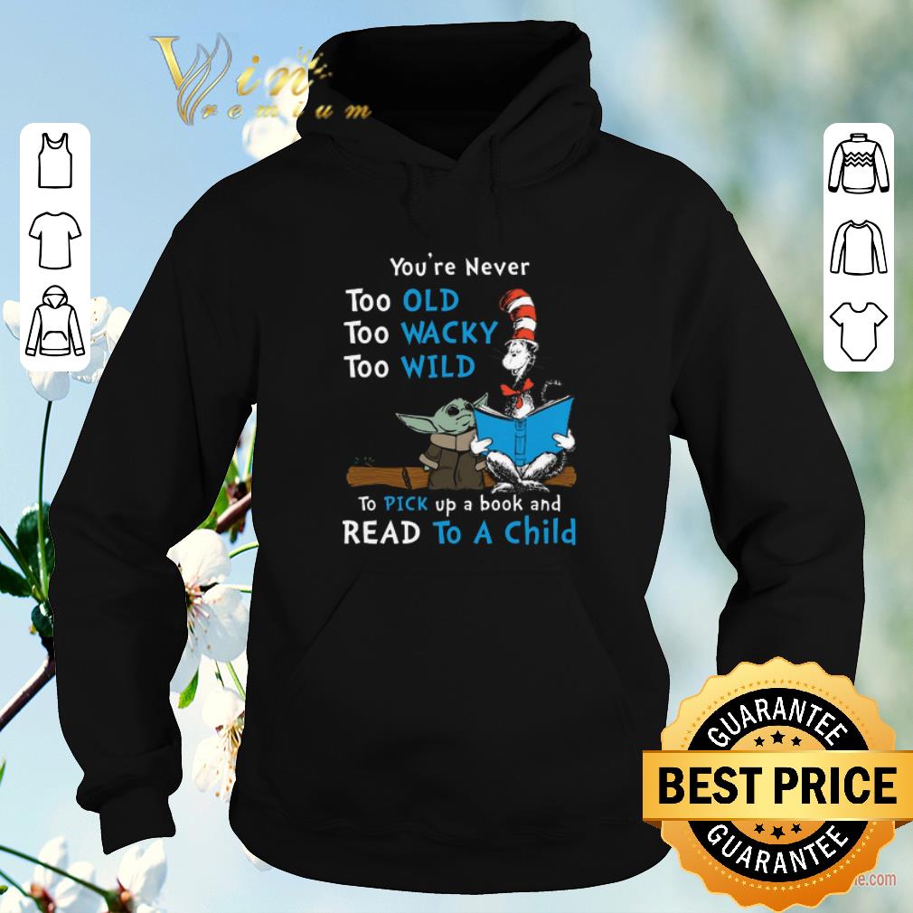 Funny Dr Seuss Baby Yoda You're never too old wacky wild to pick up a book and read to a child shirt sweater Funny Dr Seuss Baby Yoda You re never too old wacky wild to pick up a book and read to a child shirt sweater 4 - Funny Dr Seuss Baby Yoda You're never too old wacky wild to pick up a book and read to a child shirt sweater