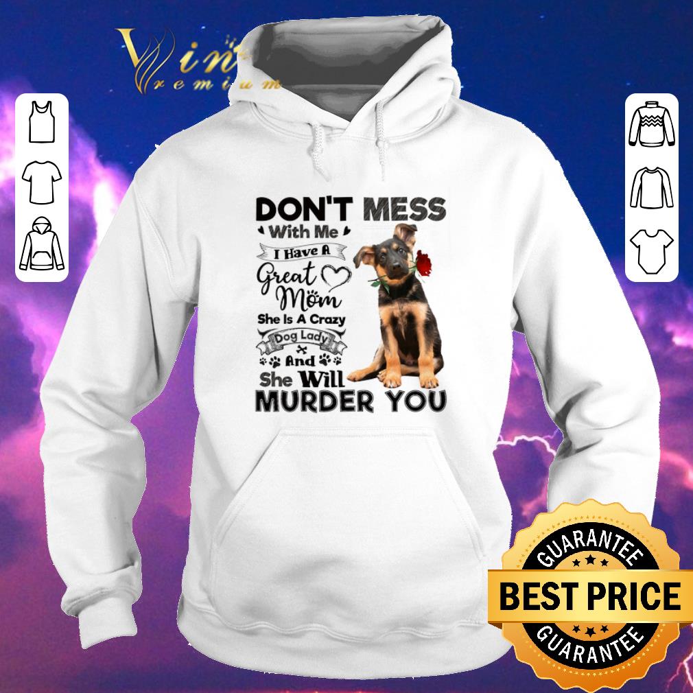 Funny German Shepherd don t mess with me i have a great mom crazy dog shirt sweater 4 - Funny German Shepherd don't mess with me i have a great mom crazy dog shirt sweater
