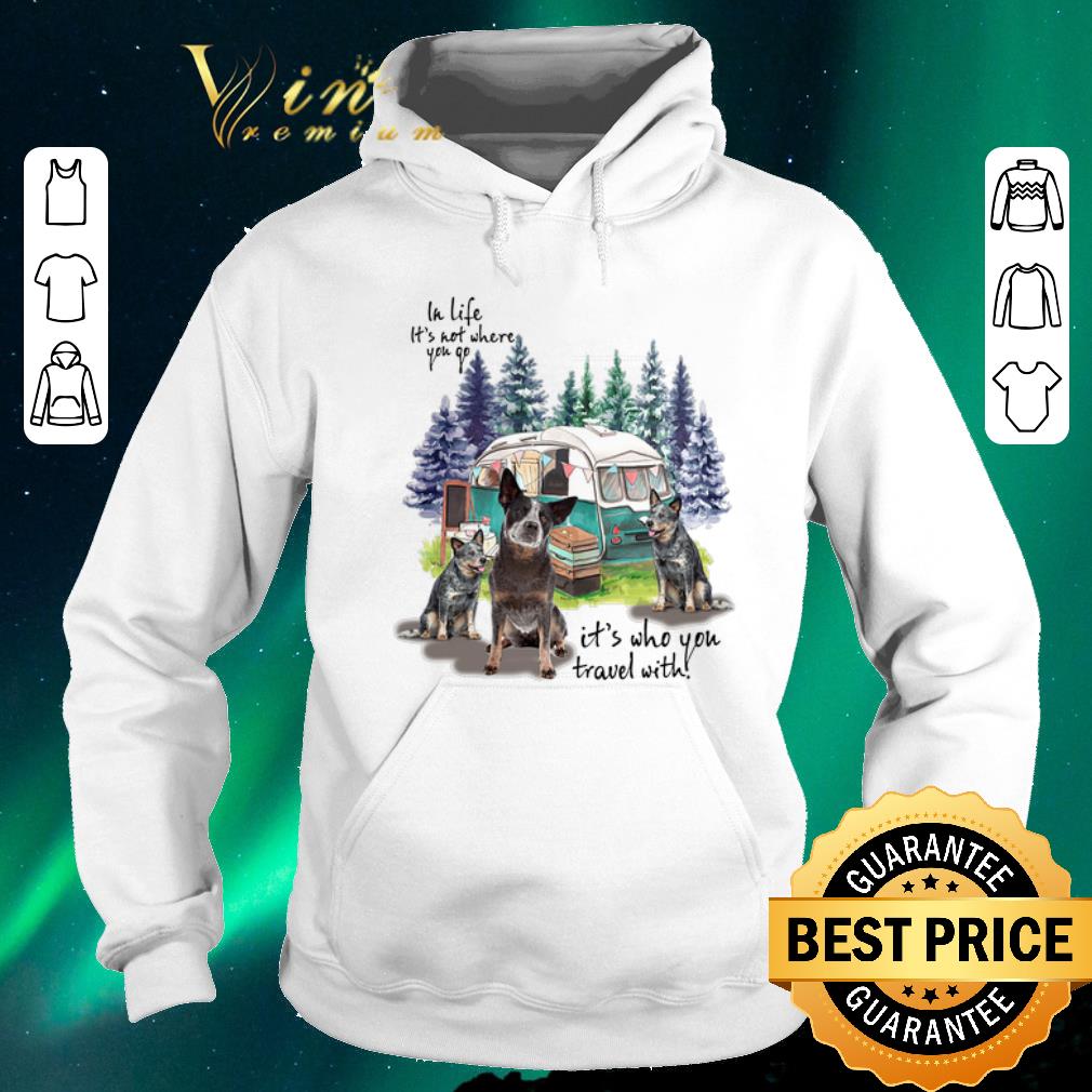 Funny Heeler camping in life it s not where you go it s who you travel shirt sweater 4 - Funny Heeler camping in life it's not where you go it's who you travel shirt sweater