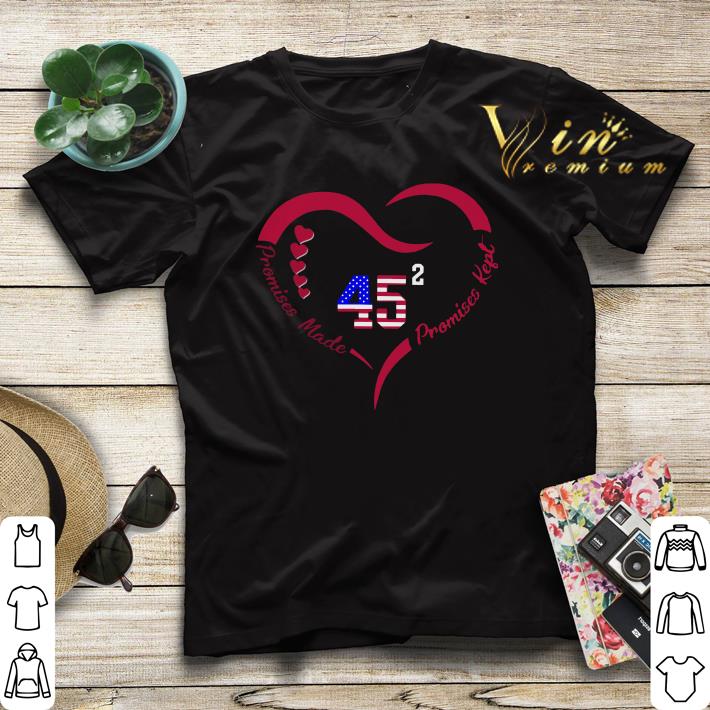 Heart 45 Donald Trump Promises Made Promises Kept shirt sweater 4 - Heart 45 Donald Trump Promises Made Promises Kept shirt sweater