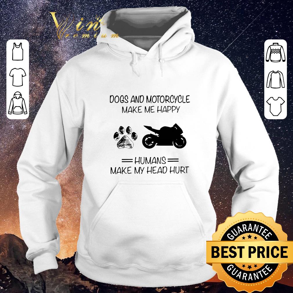 Hot Dogs and Motorcycle make me happy humans make my head hurt shirt sweater 4 - Hot Dogs and Motorcycle make me happy humans make my head hurt shirt sweater