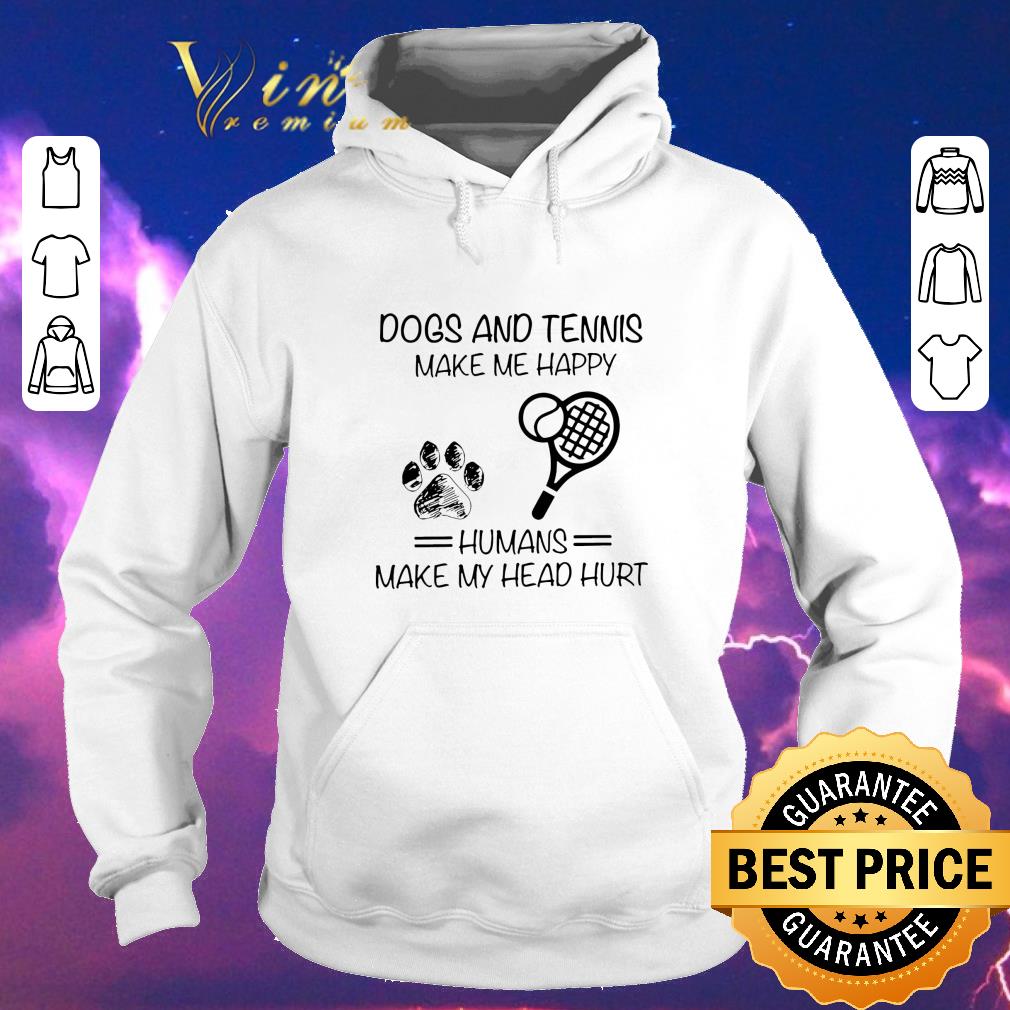 Hot Dogs and Tennis make me happy humans make my head hurt shirt sweater Hot Dogs and Tennis make me happy humans make my head hurt shirt sweater 4 - Hot Dogs and Tennis make me happy humans make my head hurt shirt sweater
