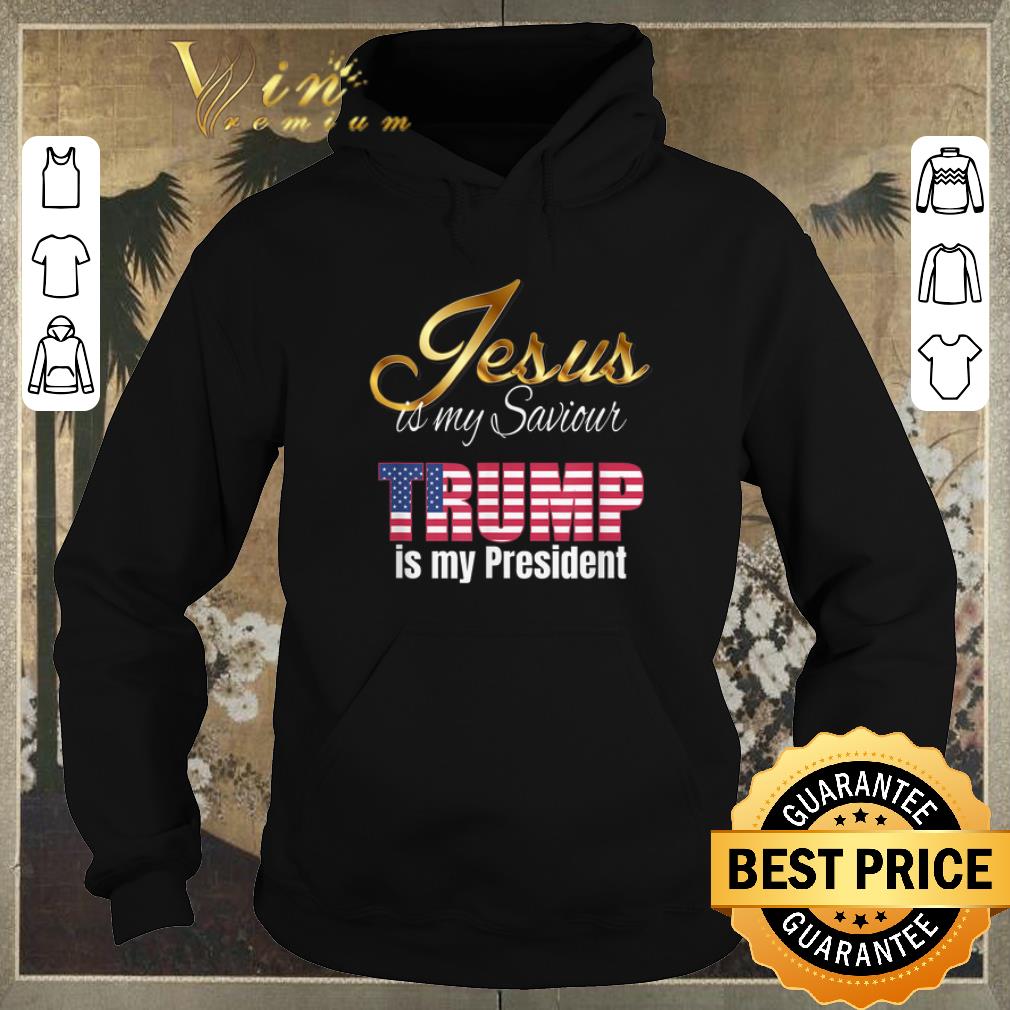 Hot Jesus Is My Saviour Trump Is My President American Flag shirt sweater 4 - Hot Jesus Is My Saviour Trump Is My President American Flag shirt sweater