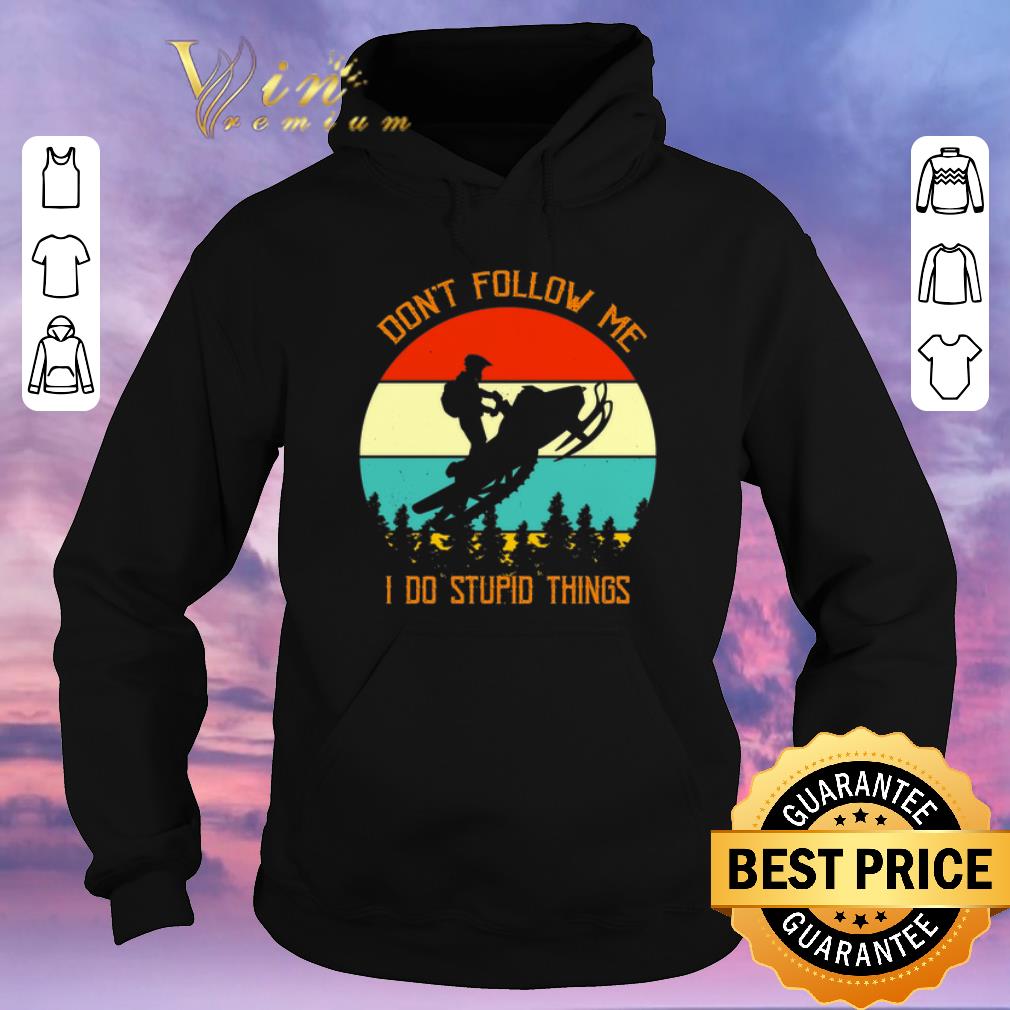 Hot Snowmobile don t follow me i do stupid things vintage shirt sweater 4 - Hot Snowmobile don't follow me i do stupid things vintage shirt sweater