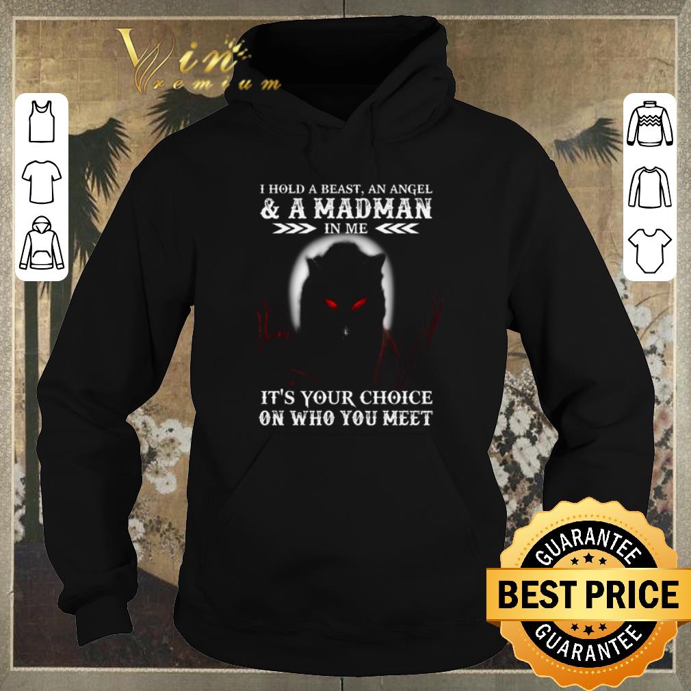 Hot Wolf i hold a beast an angel a madman in me it s your choice shirt sweater 4 - Hot Wolf i hold a beast an angel & a madman in me it's your choice shirt sweater