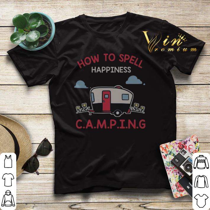 How to spell happiness C A M P I N G shirt sweater 4 - How to spell happiness C.A.M.P.I.N.G shirt sweater