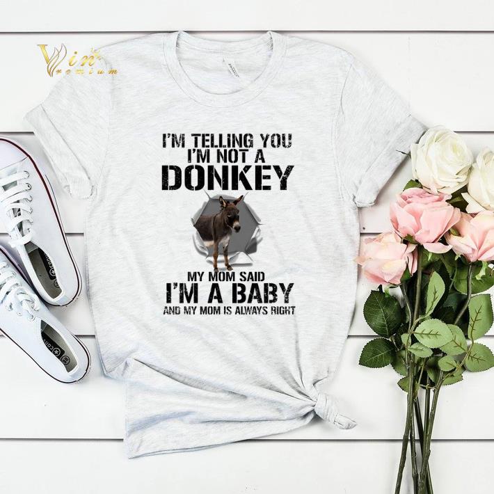 I m telling you i m not a donkey my mom said i m a baby my mom shirt sweater 4 - I'm telling you i'm not a donkey my mom said i'm a baby my mom shirt sweater