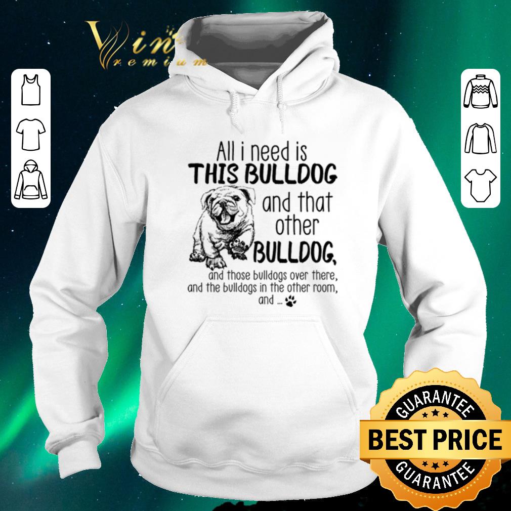 Nice All i need is this BULLDOG and that other BULLDOG shirt sweater Nice All i need is this BULLDOG and that other BULLDOG shirt sweater 4 - Nice All i need is this BULLDOG and that other BULLDOG shirt sweater