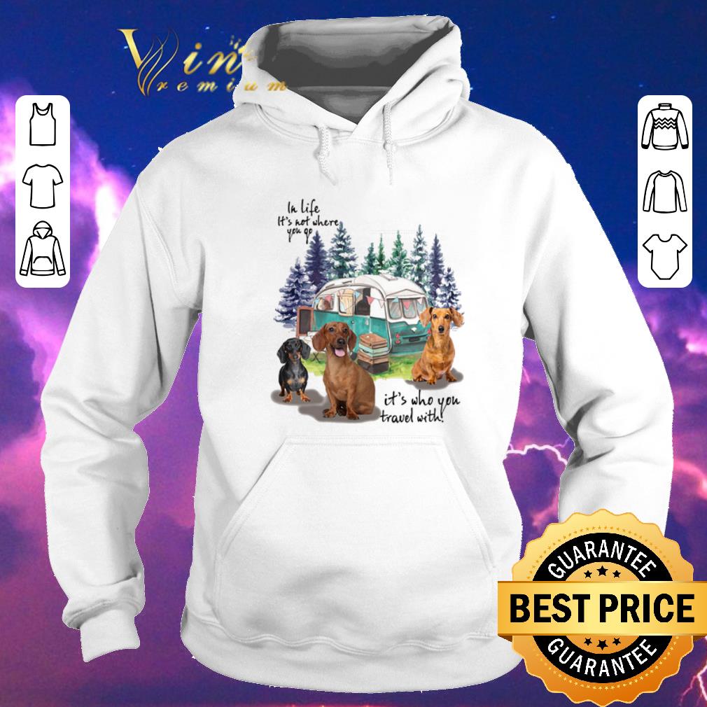 Nice In life it s not where you go it s who you travel with dachshund shirt sweater 4 - Nice In life it's not where you go it's who you travel with dachshund shirt sweater