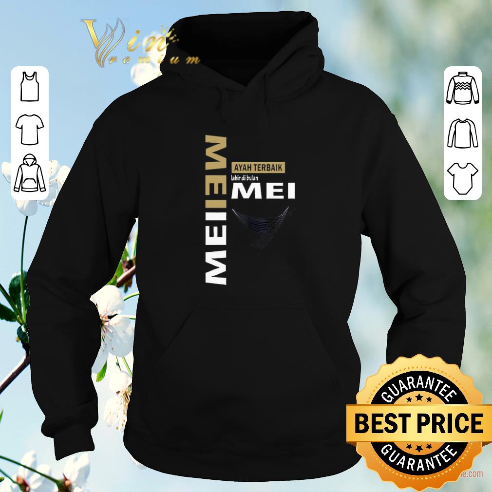 Nice Mei Ayah Terbaik Lahir Di Bulan Mei shirt sweater Nice Mei Ayah Terbaik Lahir Di Bulan Mei shirt sweater 4 - Nice Mei Ayah Terbaik Lahir Di Bulan Mei shirt sweater