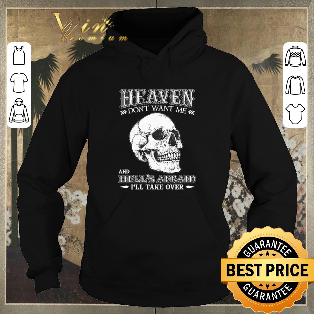 Nice Skull heaven don t want me and hell s afraid i ll take over shirt sweater 4 - Nice Skull heaven don't want me and hell's afraid i'll take over shirt sweater