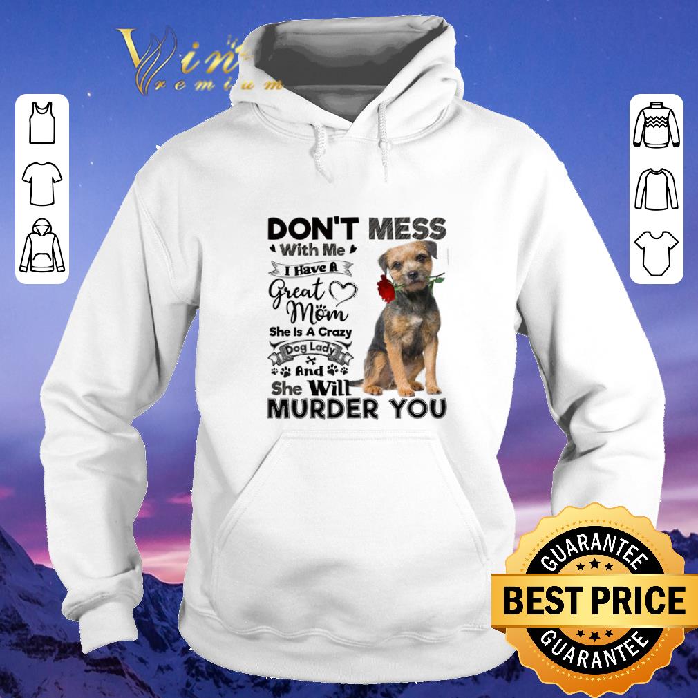 Official Border Terrier don't mess with me i have a great mom a crazy dog shirt sweater Official Border Terrier don t mess with me i have a great mom a crazy dog shirt sweater 4 - Official Border Terrier don't mess with me i have a great mom a crazy dog shirt sweater