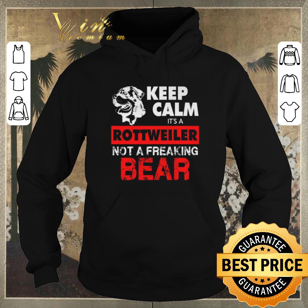 Original Keep calm it's a Rottweiler not a freaking bear shirt sweater Original Keep calm it s a Rottweiler not a freaking bear shirt sweater 4 - Original Keep calm it's a Rottweiler not a freaking bear shirt sweater