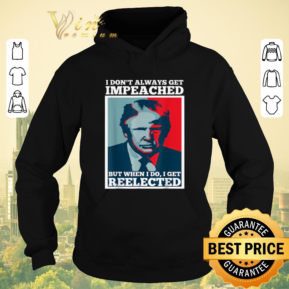 Pretty Trump 2020 I Dont Always Get Impeached I Get Reelected shirt sweater Pretty Trump 2020 I Dont Always Get Impeached I Get Reelected shirt sweater 4 - Pretty Trump 2020 I Dont Always Get Impeached I Get Reelected shirt sweater