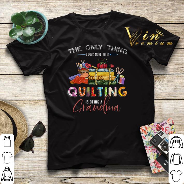 The only thing i love more than quilting is being a grandma shirt sweater The only thing i love more than quilting is being a grandma shirt sweater 4 - The only thing i love more than quilting is being a grandma shirt sweater