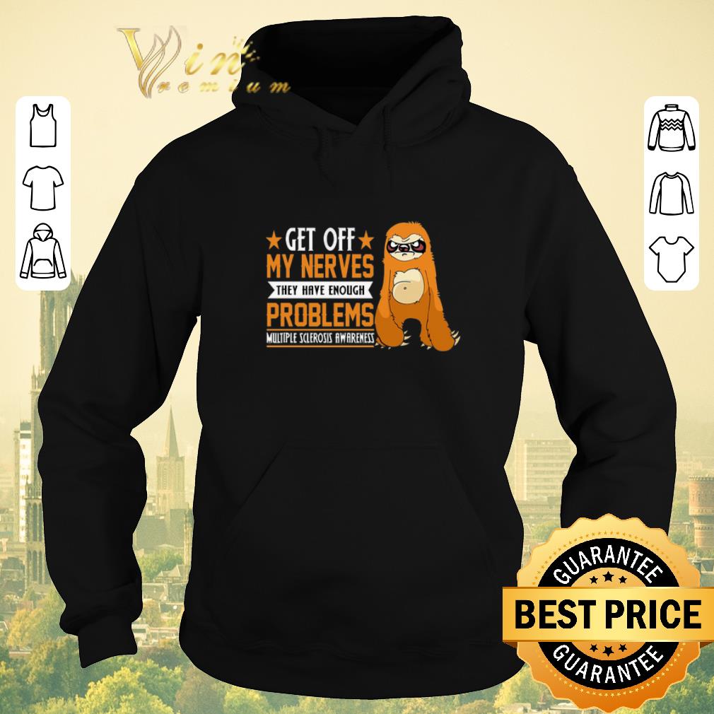 Top Sloth get off my nerves they have enough problems Multiple Sclerosis Awareness shirt sweater 4 - Top Sloth get off my nerves they have enough problems Multiple Sclerosis Awareness shirt sweater