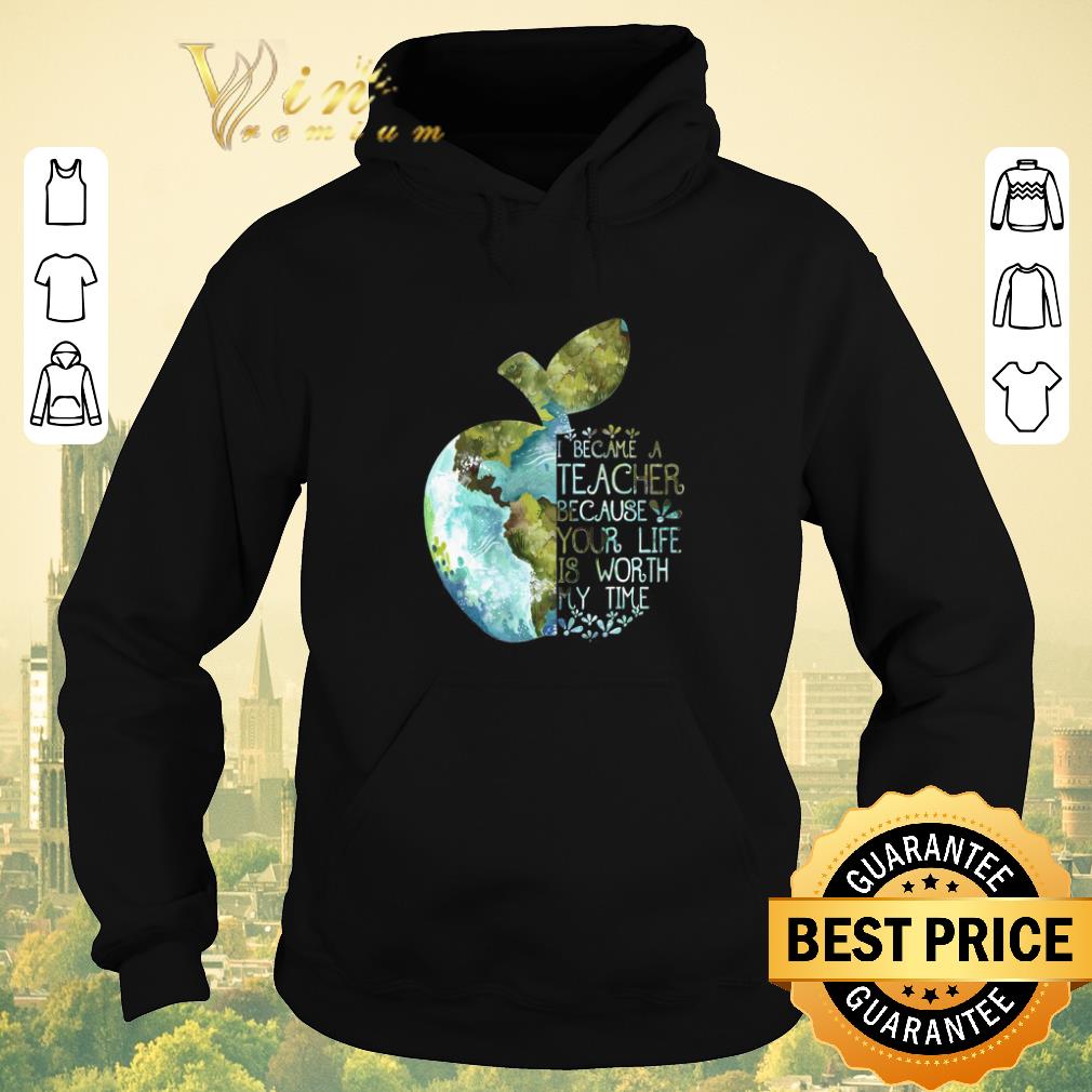 Awesome Earth apple i became a teacher because your life is worth my time shirt sweater Awesome Earth apple i became a teacher because your life is worth my time shirt sweater 4 - Awesome Earth apple i became a teacher because your life is worth my time shirt sweater