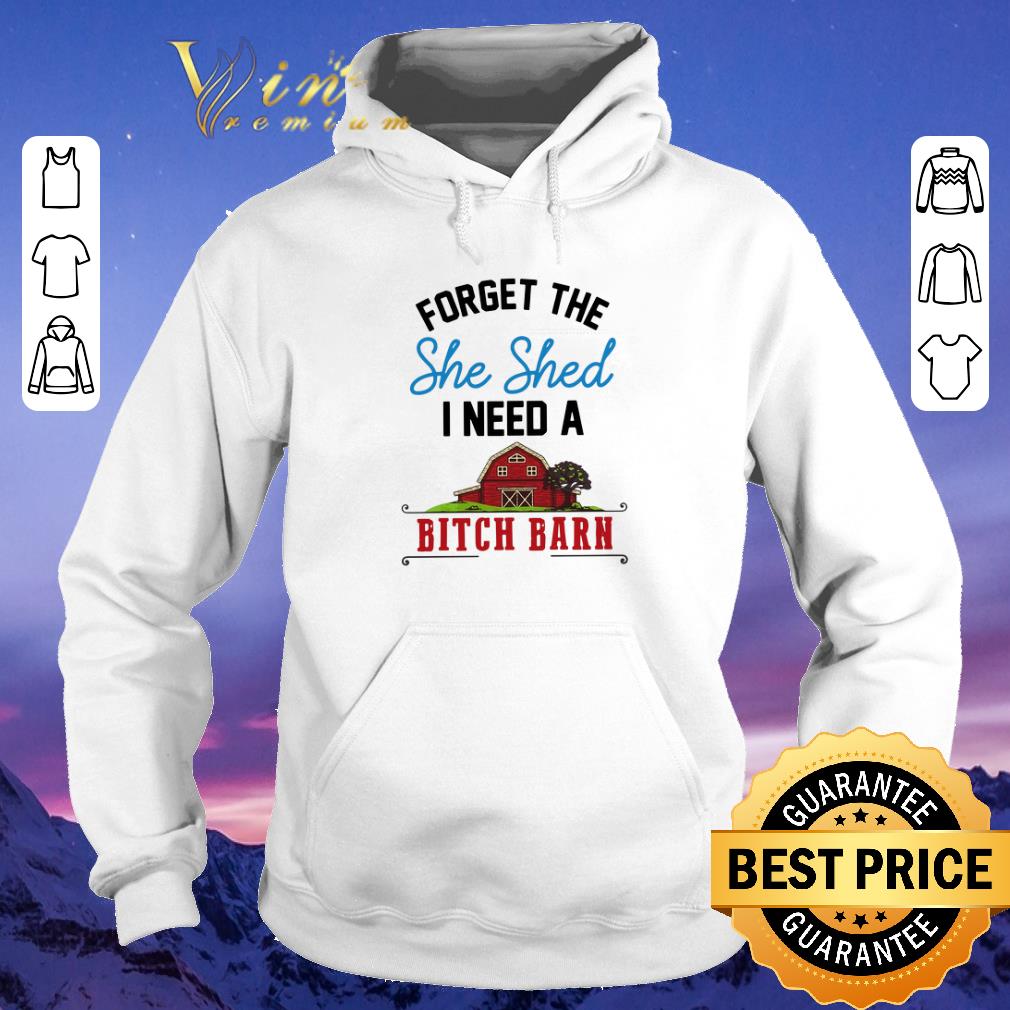 Awesome Forget the she shed I need a bitch barn shirt sweater 4 - Awesome Forget the she shed I need a bitch barn shirt sweater