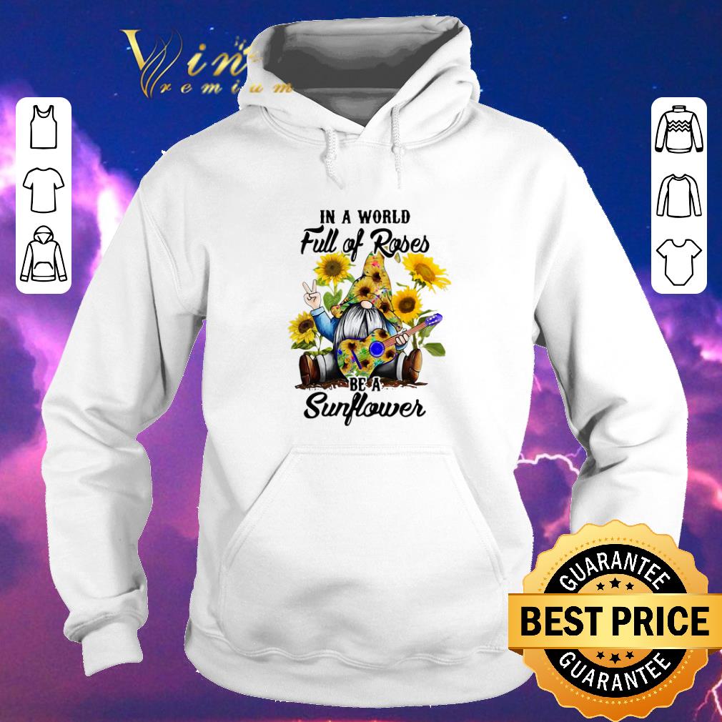 Awesome Gnome in a world full of roses be a sunflower shirt sweater 4 - Awesome Gnome in a world full of roses be a sunflower shirt sweater