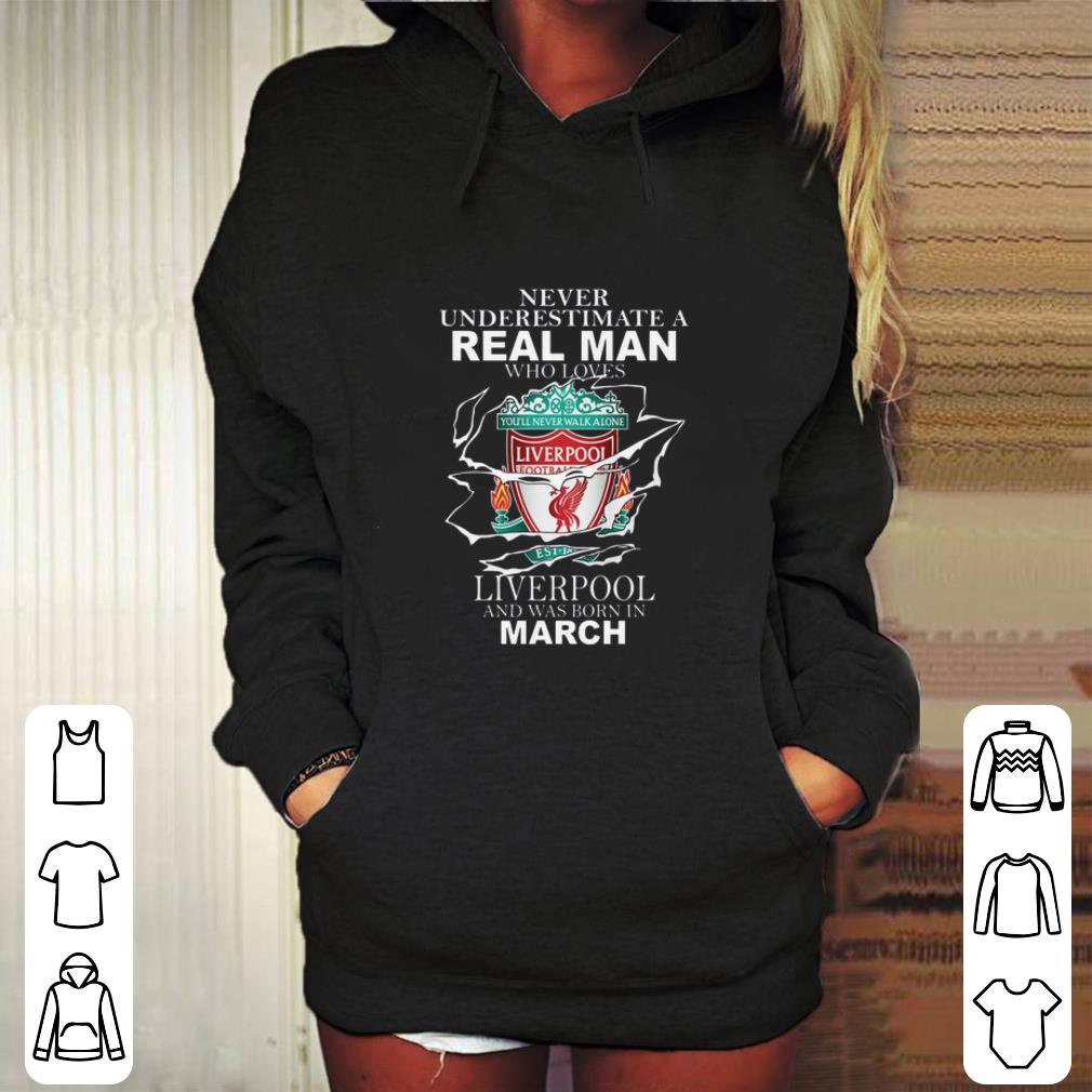 Cool Never underestimate real man who loves Liverpool born in march shirt Cool Never underestimate real man who loves Liverpool born in march shirt 4 - Cool Never underestimate real man who loves Liverpool born in march shirt