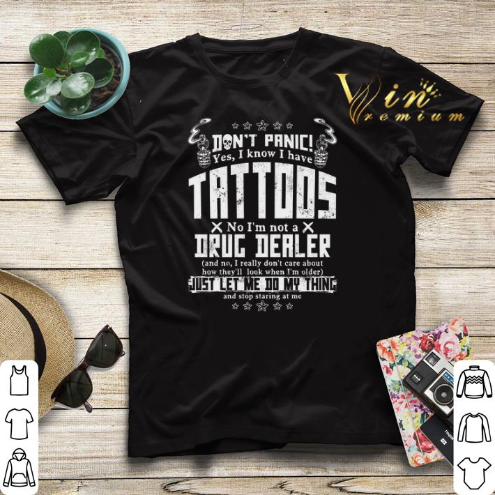 Don't panic yes i know i have tattoos no i'm not a drug dealer shirt sweater Don t panic yes i know i have tattoos no i m not a drug dealer shirt sweater 4 - Don't panic yes i know i have tattoos no i'm not a drug dealer shirt sweater